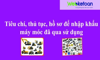 Tiêu chí, thủ tục, hồ sơ để nhập khẩu máy móc đã qua sử dụng